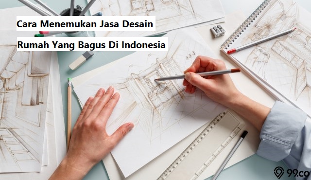 Cara Menemukan Jasa Desain Rumah Yang Bagus Di Indonesia